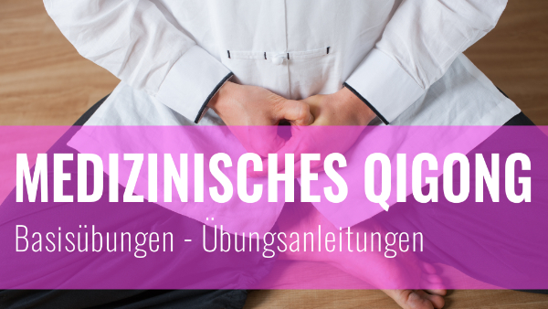 Medizinisches Qigong Basismodul – Übungsanleitungen