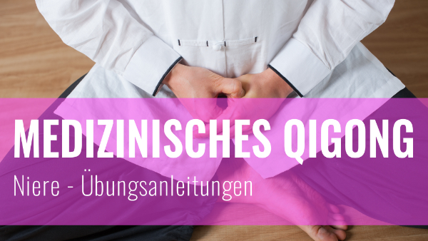Medizinisches Qigong für die Niere – Übungsanleitungen