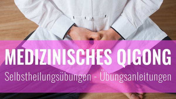 Medizinisches Qigong Selbstheilungsmodul – Übungsanleitungen